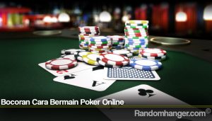 Bocoran Cara Bermain Poker Online