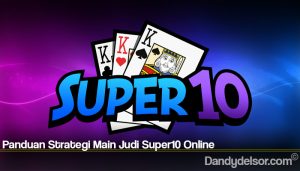 Panduan Strategi Main Judi Super10 Online