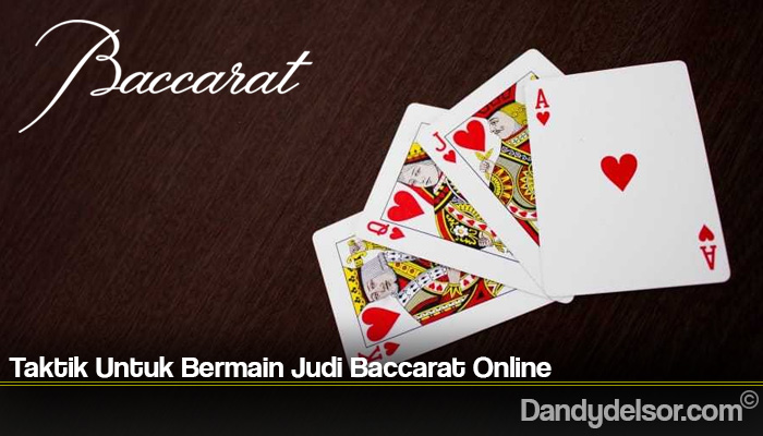 Taktik Untuk Bermain Judi Baccarat Online