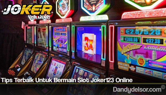 Tips Terbaik Untuk Bermain Slot Joker123 Online
