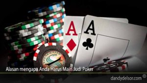 Alasan mengapa Anda Harus Main Judi Poker